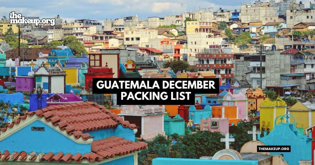 what to pack Guatemala packing list December