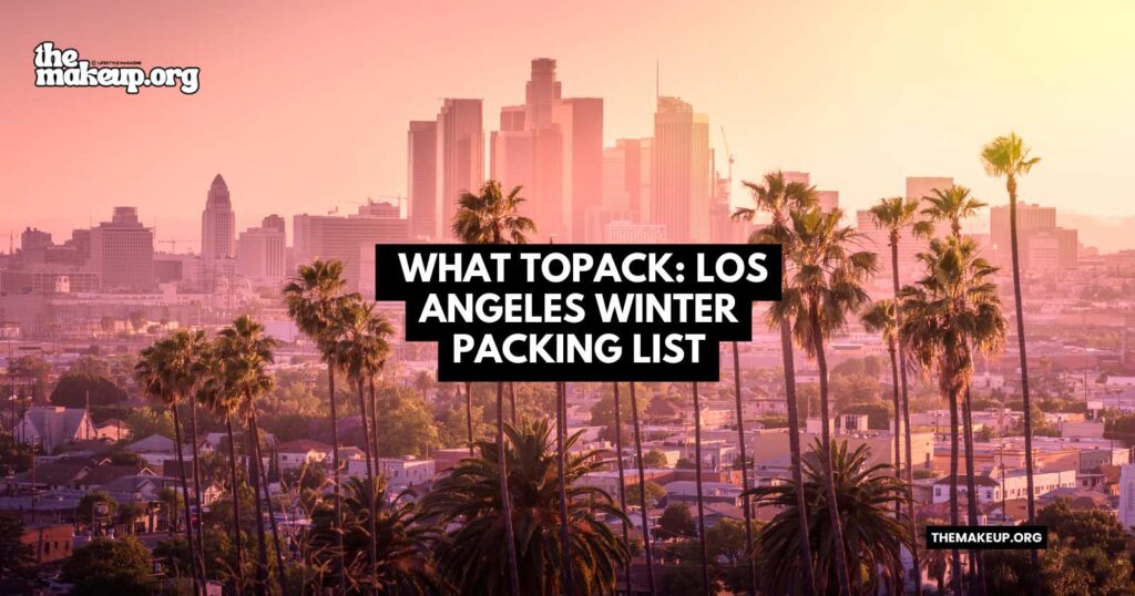 what to pack Los Angeles winter packing list
