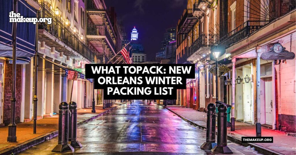 what to pack New Orleans winter packing list