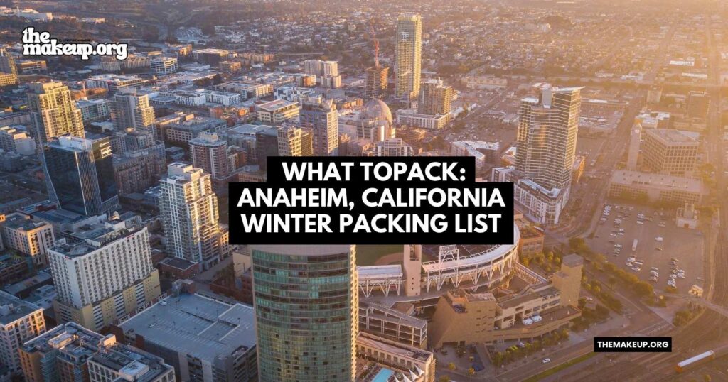 what to pack Anaheim California winter packing list
