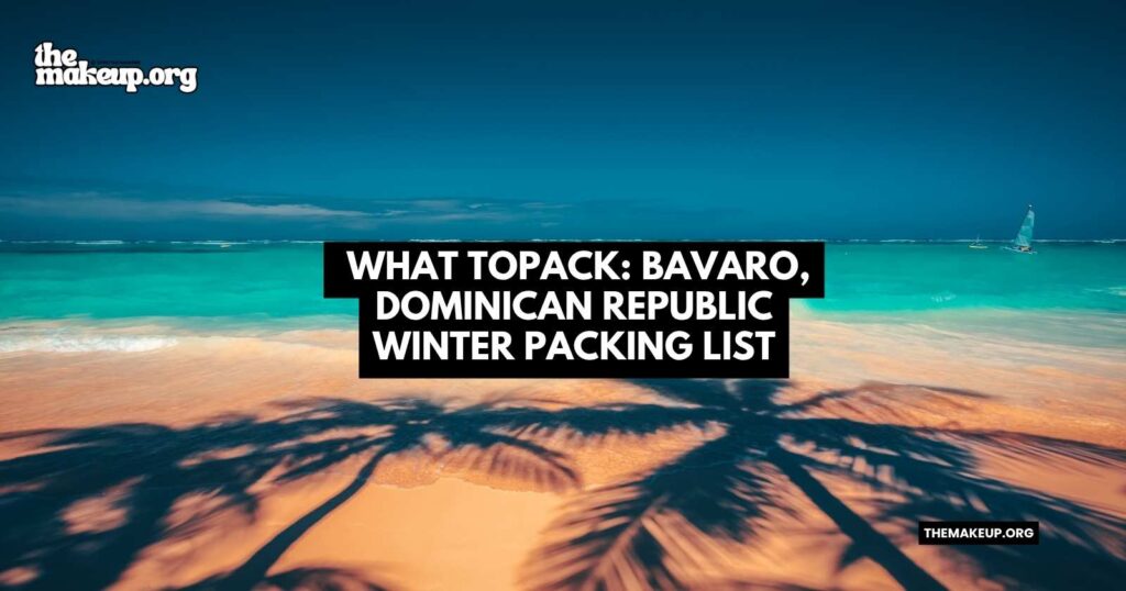 what to pack Bavaro Dominican Republic winter packing list
