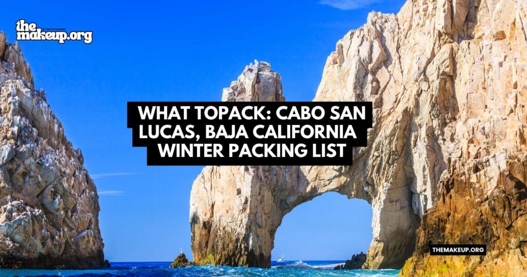 what to pack Cabo San Lucas Baja California winter packing list