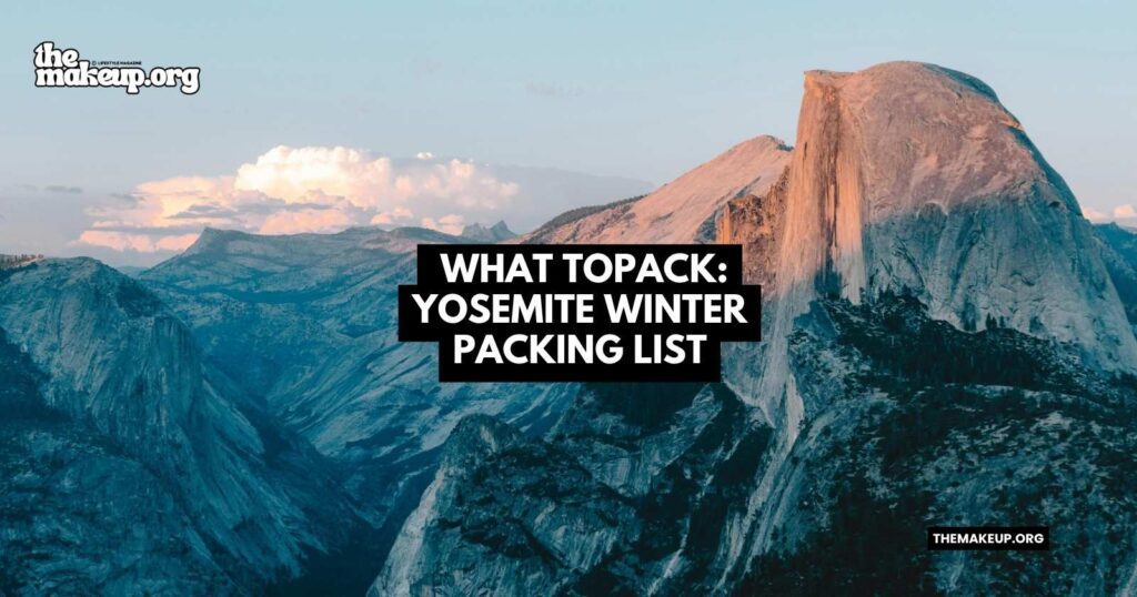what to pack Yosemite winter packing list