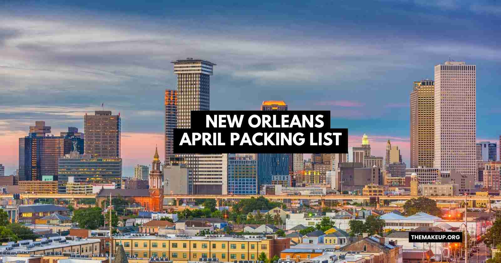 New Orleans April Packing List